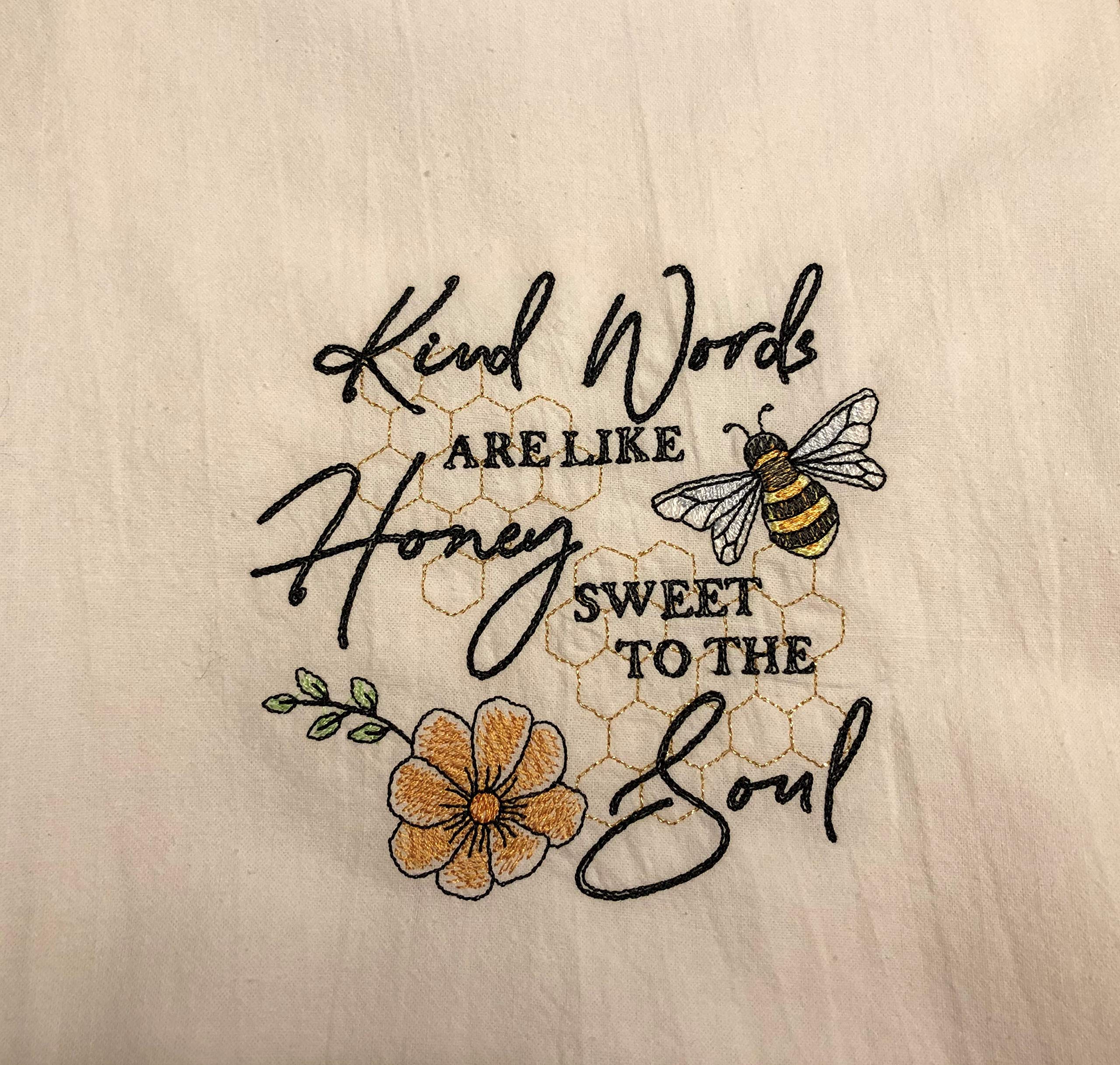 Kind words are like honey, embroidered flour sack tea towel, dish towel, machine embroidery, bee