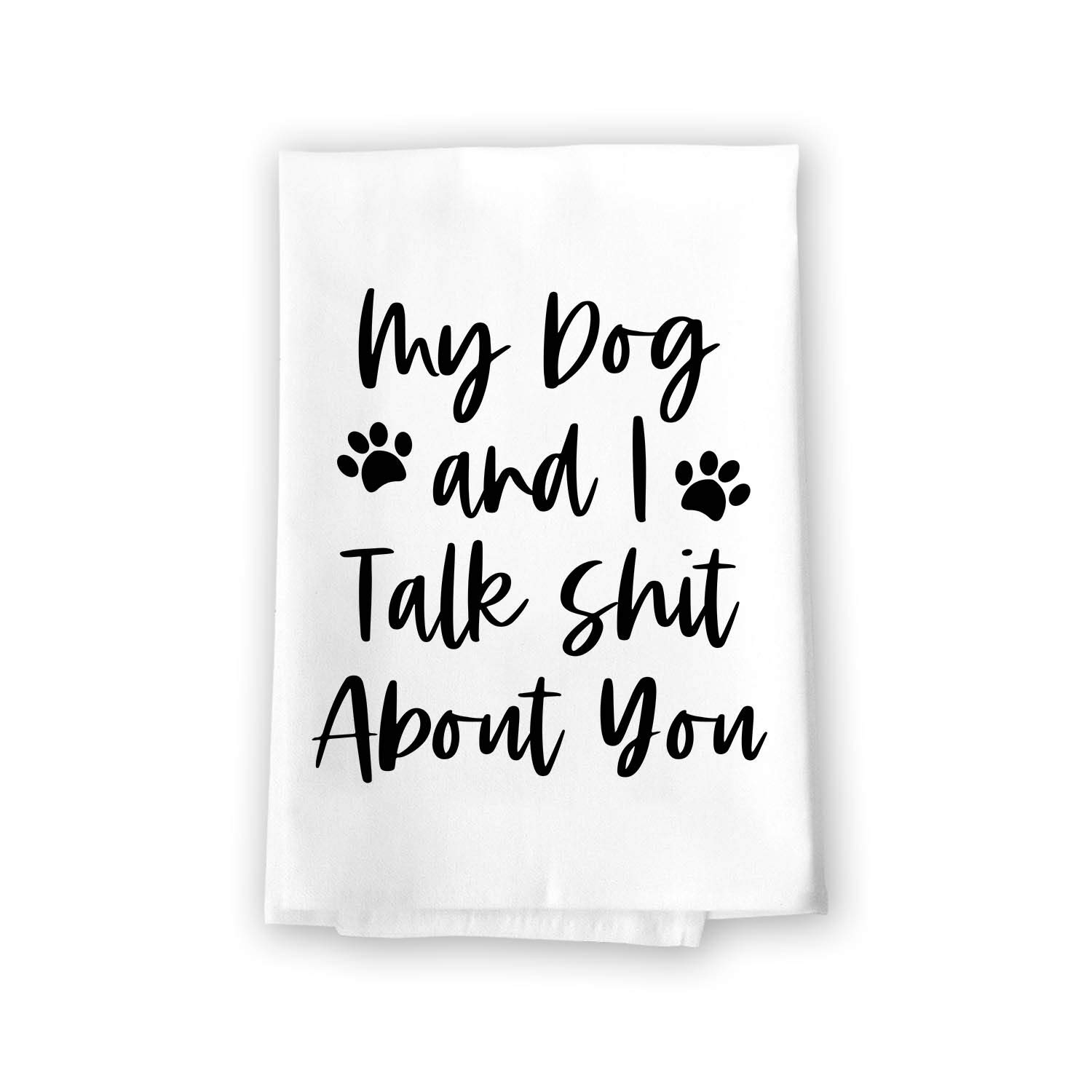 Honey Dew Gifts Funny Inappropriate Towels, My Dog and I Talk Shit About You Flour Sack Towel, 27 inch by 27 inch, 100% Cotton, Multi-Purpose Towel, Home Decor