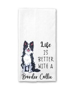 life is better with a border collie kitchen towel - funny border collie kitchen towel - soft and absorbent kitchen tea towel - decorations house towel- kitchen dish towel - gift for animal dog lover