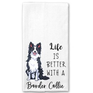 Life Is Better With A Border Collie Kitchen Towel - Funny Border Collie Kitchen Towel - Soft And Absorbent Kitchen Tea Towel - Decorations House Towel- Kitchen Dish Towel - Gift For Animal Dog Lover