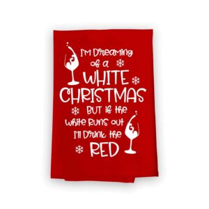 honey dew gifts, i'm dreaming of a white christmas but if the white runs out i'll drink the red, flour sack towel, 27 x 27 inch, made in usa, red hand towels, wine decor, christmas