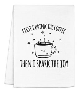 funny dish towel, first i drink the coffee then i spark the joy, flour sack kitchen towel, sweet housewarming gift, farmhouse kitchen decor, white or gray (white)