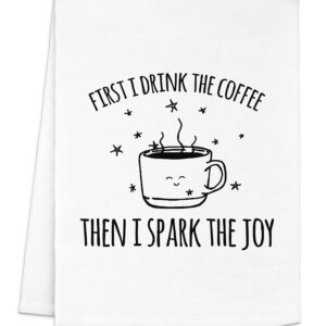 Funny Dish Towel, First I Drink The Coffee Then I Spark The Joy, Flour Sack Kitchen Towel, Sweet Housewarming Gift, Farmhouse Kitchen Decor, White or Gray (White)