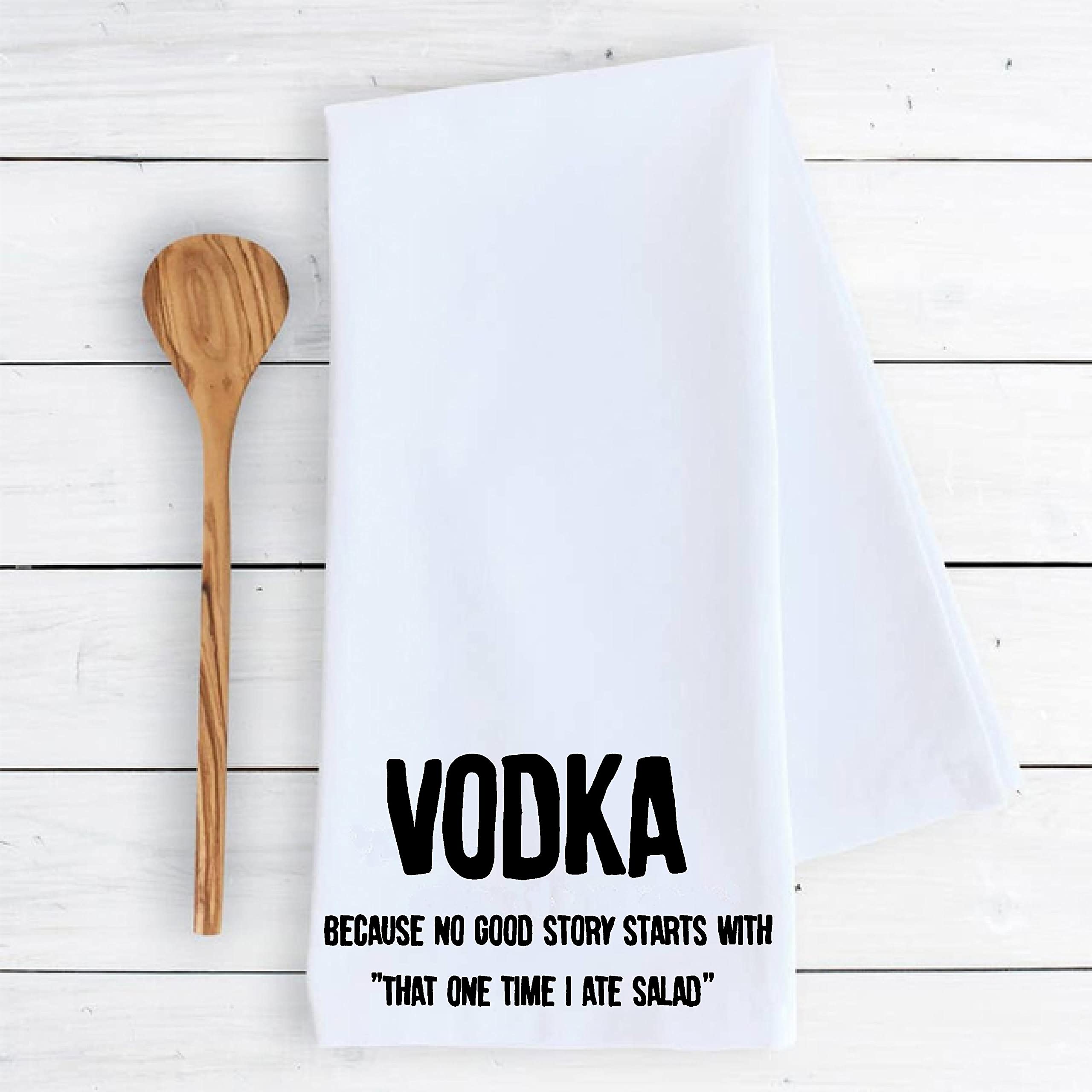 Kitchen dish towel Vodka because no good story starts with "that ones time i ate salad" home funny cute Kitchen Decor drying cloth…100% COTTON