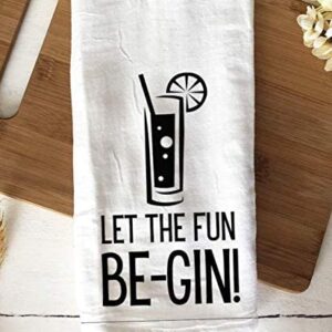 Handmade Funny Kitchen Towel - 100% Cotton Gin and Tonic Hand Bar Towels for Kitchen - 28x28 Inch Perfect for Hostess Housewarming Christmas Mother’s Day Birthday Gift (Let the Fun Begin)