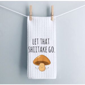 Funny Dish Towel Let That Shiitake Go Mushroom Pun Waffle Weave Kitchen Towel Sweet Housewarming Gift (Let That Shiitake Go)