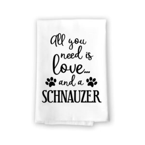 honey dew gifts, funny towels, all you need is love and a schnauzer, multi-purpose pet and dog lovers kitchen towel, cotton flour sack hand and dish towel