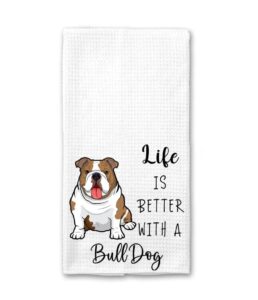 life is better with a bulldog kitchen towel - funny bulldog kitchen towel - soft and absorbent kitchen tea towel - decorations house towel - kitchen dish towel - towel gift idea for animal dog lover