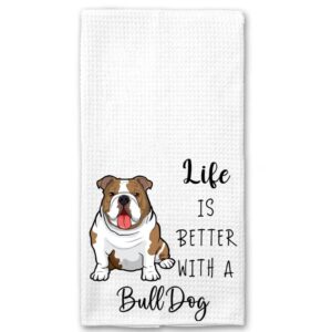 Life Is Better With A Bulldog Kitchen Towel - Funny Bulldog Kitchen Towel - Soft And Absorbent Kitchen Tea Towel - Decorations House Towel - Kitchen Dish Towel - Towel Gift Idea For Animal Dog Lover