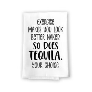 honey dew gifts, exercise makes you look better naked so does tequila your choice, flour sack towel, 27 inch by 27 inch, 100% cotton, made in usa, kitchen towels, tea towels, bar towels