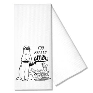 hafhue you really otter do the dishes kitchen towel, funny kitchen towel gifts for women sisters friends mom aunts, housewarming gift for women hostess, new home gift for women, hostess gifts