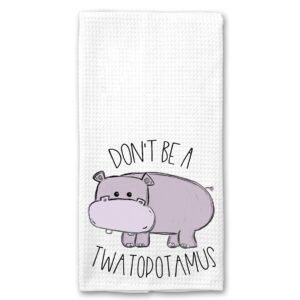 don't be a twatopotamus, hippo, funny kitchen tea bar towel gift for women
