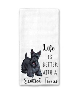 life is better with a scottish terrier kitchen towel - funny dog kitchen towel - soft and absorbent kitchen tea towel - decorations house towel - kitchen dish towel - gift idea for animal dog lover