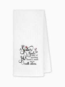 a sister is god's way of proving he doesn't want us to walk alone kitchen towels dishcloths 24"x16",inspirational christian friendship dish towels bath towels hand towels,birthday gifts for sister