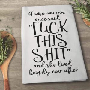 Honey Dew Gifts, A Wise Woman Once Said Fuck This Shit, Flour Sack Towels, Towels for Bathroom, Funny Kitchen Towels, Funny Gag Gifts for Women, Inappropriate Gifts, 27 x 27 Inch, Made in USA