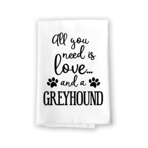 honey dew gifts funny towels, all you need is love and a greyhound kitchen towel, dish towel, multi-purpose pet and dog lovers kitchen towel, 27 inch by 27 inch cotton flour sack towel