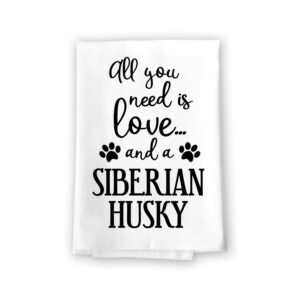 honey dew gifts funny towels, all you need is love and a siberian husky kitchen towel, dish towel, multi-purpose pet and dog lovers kitchen towel, 27 inch by 27 inch cotton flour sack towel