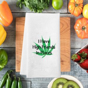 PXTIDY Funny Marijuana Weed Gift I Have High Friends in Places Adult Funny Kitchen Decor Kitchen Towels Cannabis 420 Gift