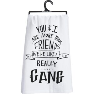 primitives by kathy decorative kitchen towel - you and i friends more like gang