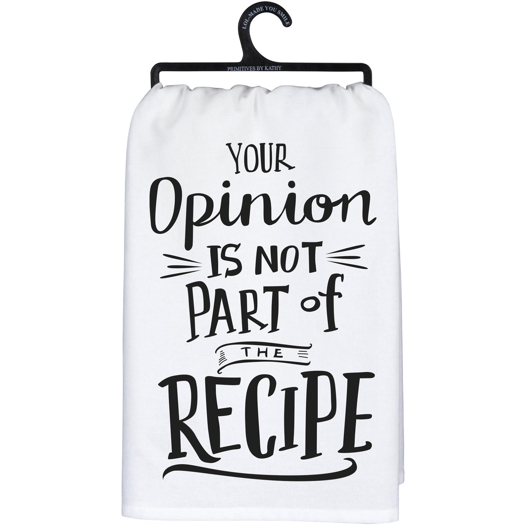 Primitives by Kathy Decorative Kitchen Towel - Your Opinion is Not Part of The Recipe