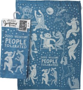 kitchen towel - dogs welcome people tolerated