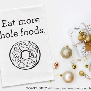 Eat More Hole Foods, Funny Pun Kitchen Towel, 30x30 Premium Natural White Cotton Flour Sack with Vintage Herringbone Texture, Housewarming Gift or Christmas Stocking Stuffer, White Elephant Exchange