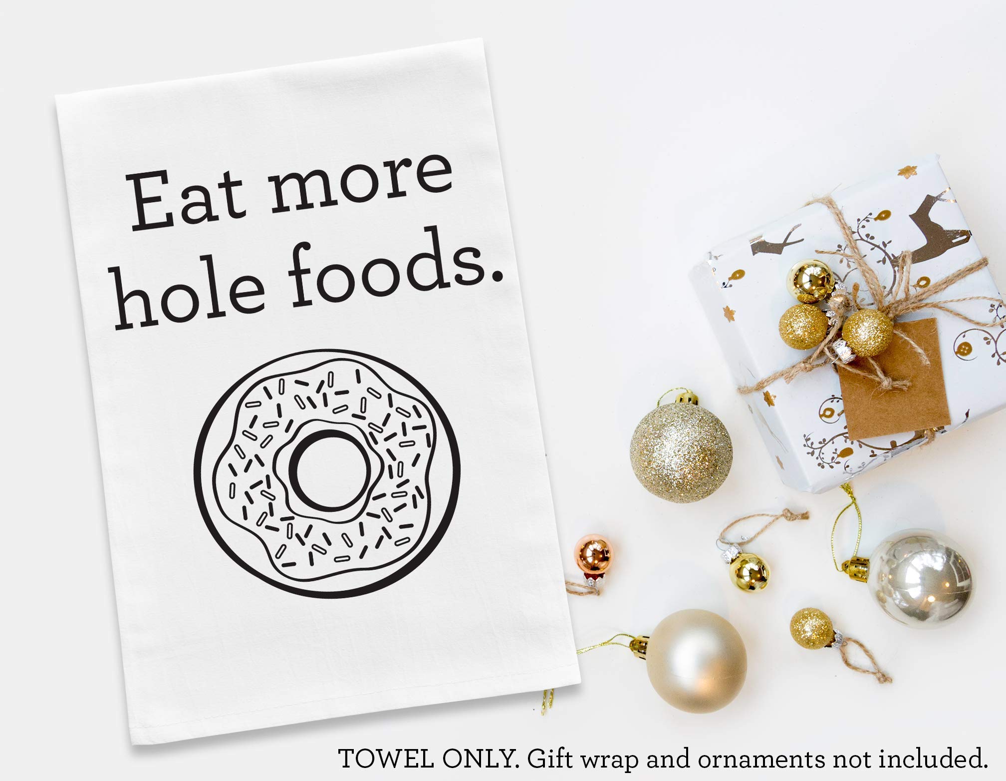 Eat More Hole Foods, Funny Pun Kitchen Towel, 30x30 Premium Natural White Cotton Flour Sack with Vintage Herringbone Texture, Housewarming Gift or Christmas Stocking Stuffer, White Elephant Exchange