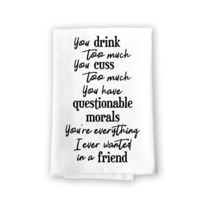 honey dew gifts, you drink too much cuss everything i wanted in a friend, 27 x 27 inch, made in usa, flour sack towel, funny friend gifts, kitchen bathroom hand towels, friendship quote decor