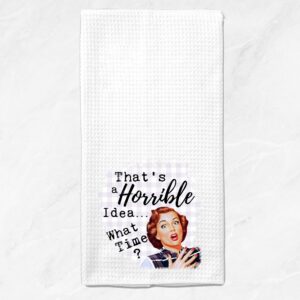 That's a Horrible Idea. What Time? Funny Vintage 1950's Housewife Pin-up Girl Waffle Weave Microfiber Towel Kitchen Linen Gift for Her BFF