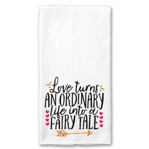 love turns an ordinary life into a fairy tale microfiber kitchen towel wedding gift