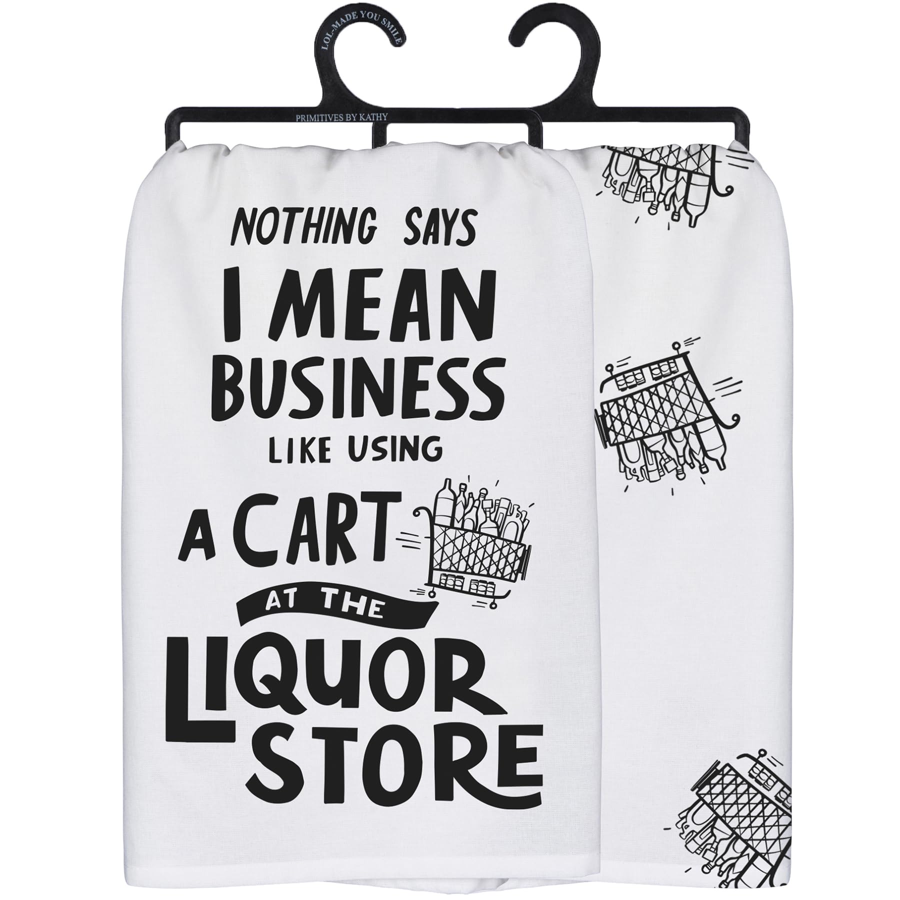 Primitives by Kathy Decorative Kitchen Towel- Nothing Says I Mean Business Like Using a Cart at Liquor Store