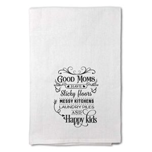 Style In Print Mother's Day Decor Flour Kitchen Towels Good Moms Have Sticky Floors Messy Laundry Cleaning Supplies Dish Design Only