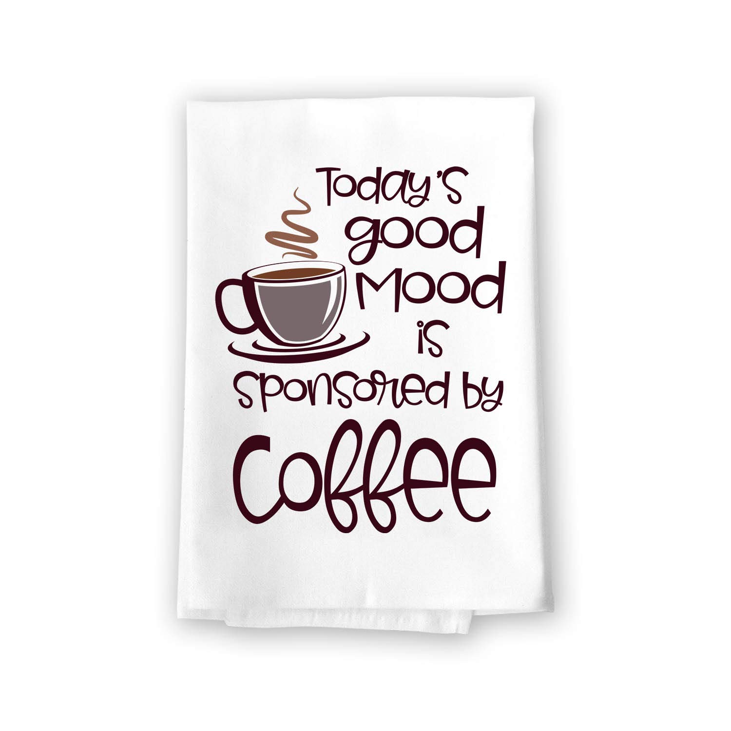 Honey Dew Gifts Funny Kitchen Towels, Today's Good Mood is Sponsored by Coffee Flour Sack Towel, 27 inch by 27 inch, 100% Cotton, Highly Absorbent Hand and Dish Towels, Multi-Purpose Towel