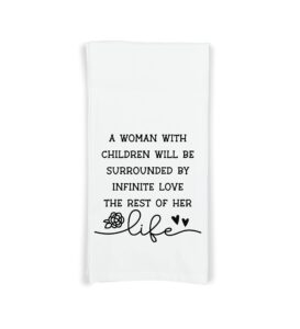 a woman with children will be surrounded by infinite love kitchen towel with hanging loop - 100% cotton flour sack tea towels - birthday christmas mother's day gift