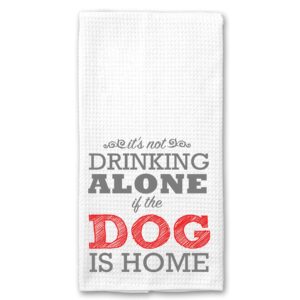 it's not drinking alone if the dog is home funny microfiber kitchen towel gift for animal lover