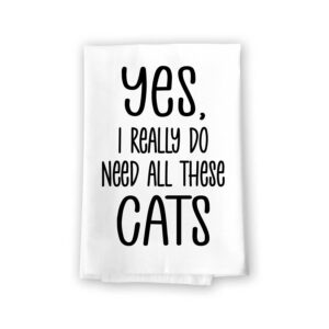 honey dew gifts, yes i really do need all these cats, flour sack towel, 27 inch by 27 inch, 100% cotton, kitchen towels, dish towel, absorbent funny towels, cat towel, funny cat gifts