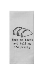 feed me tacos and tell me i'm pretty tea towel