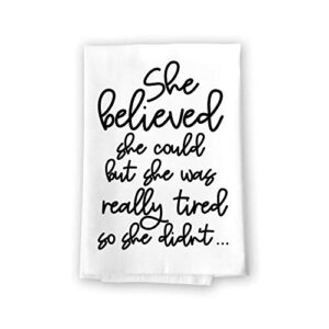 honey dew gifts funny kitchen towels, she believed she could but was tired flour sack towel, 27 inch by 27 inch, 100% cotton, multi-purpose towel