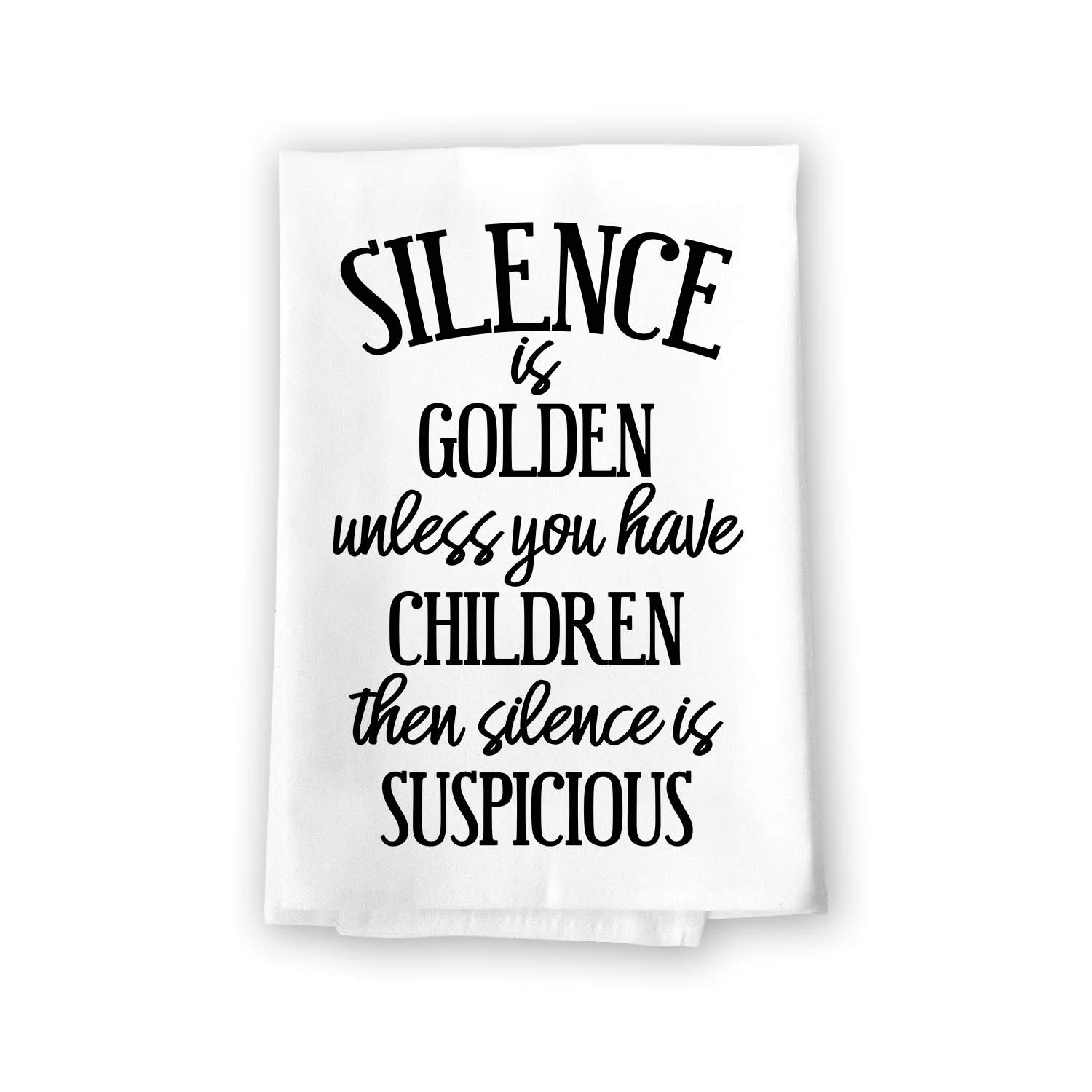 Honey Dew Gifts Funny Kitchen Towels, Silence is Golden Unless You Have Children Flour Sack Towel, 27 inch by 27 inch, 100% Cotton, Highly Absorbent, Multi-Purpose Dish Towel