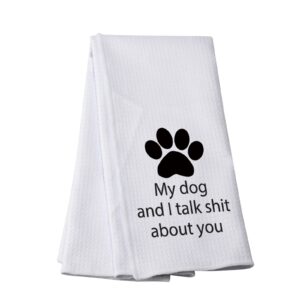 pwhaoo my dog and i talk sh*t about you tea towel funny gift dog lovers gift dog mom gift new dog gift dog home decor dog kitchen towel (talk sht about you t)