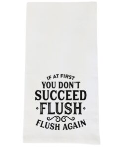 funny flour sack, bathroom towel - if at first you don't succeed flush flush again