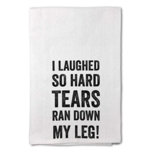 style in print custom decor flour kitchen towels i laughed so hard tears ran down my leg inspiration & motivation laughter cleaning supplies dish towels design only