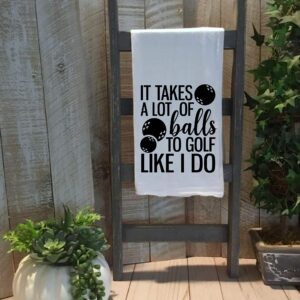It Takes a lot of Balls to Golf Like i do -Dish Towel Kitchen Tea Towel Funny Saying Humorous Flour Sack Towels Great Housewarming Gift 28 inch by 28 inch, 100% Cotton, Multi-Purpose Towel
