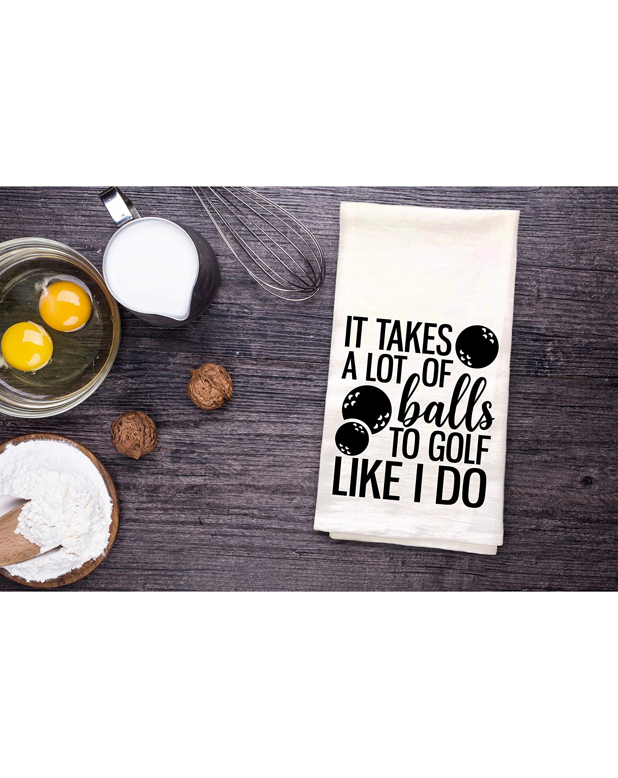 It Takes a lot of Balls to Golf Like i do -Dish Towel Kitchen Tea Towel Funny Saying Humorous Flour Sack Towels Great Housewarming Gift 28 inch by 28 inch, 100% Cotton, Multi-Purpose Towel