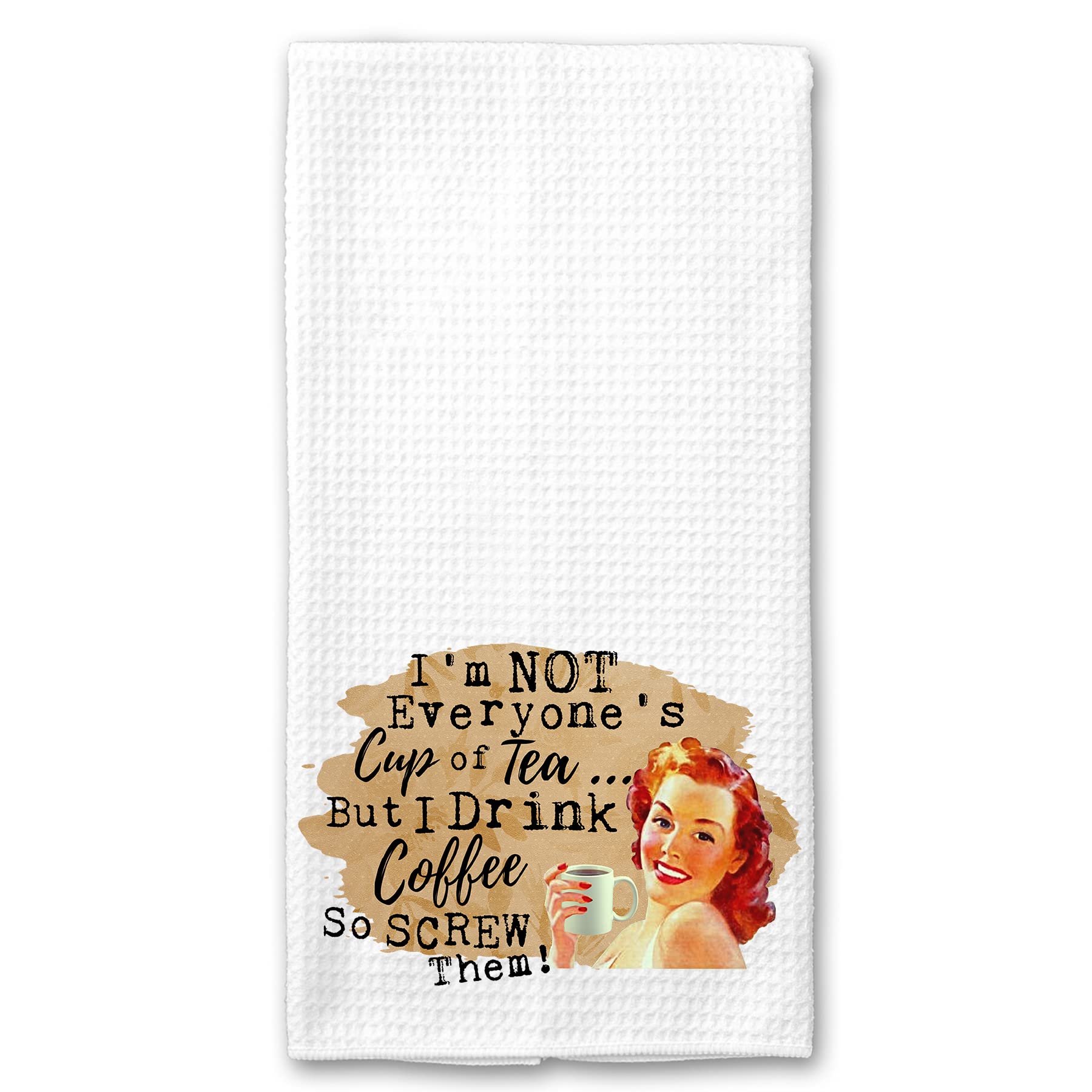 I'm not Everyone's Cup of Tea, but I Drink Coffee, so Screw Them when I See One Funny Vintage 1950's Housewife Pin-up Girl Waffle Weave Microfiber Towel Kitchen Linen Gift for Her BFF