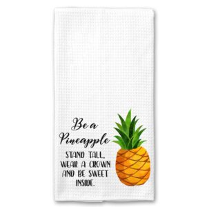 Be a Pineapple Motivational Saying Kitchen Tea Towel Gift for Her