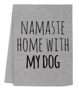funny dish towel, namaste home with my dog, flour sack kitchen towel, sweet housewarming gift, farmhouse kitchen decor, white or gray (gray)