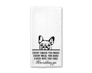 htdesigns french bulldog dog, tea towel, every snack you make, every bite you take, kitchen decor, dish towels, french bulldog dog mom, french bulldog gifts, waffle weave kitchen towel
