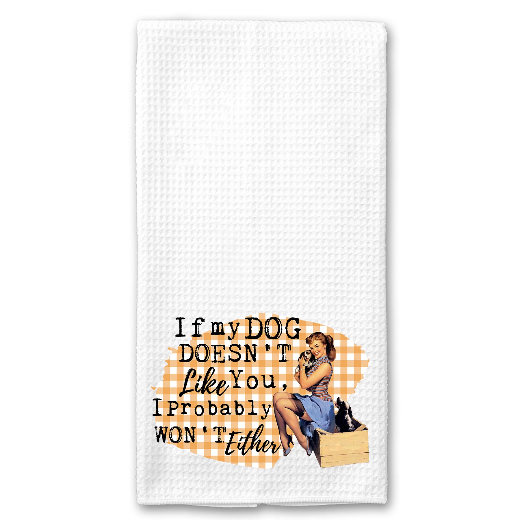 If my Dog doesn't Like You, I Probably Won't Either Funny Vintage 1950's Housewife Pin-up Girl Waffle Weave Microfiber Towel Kitchen Linen Gift for Her BFF