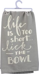 kitchen towel - life is too short lick the bowl